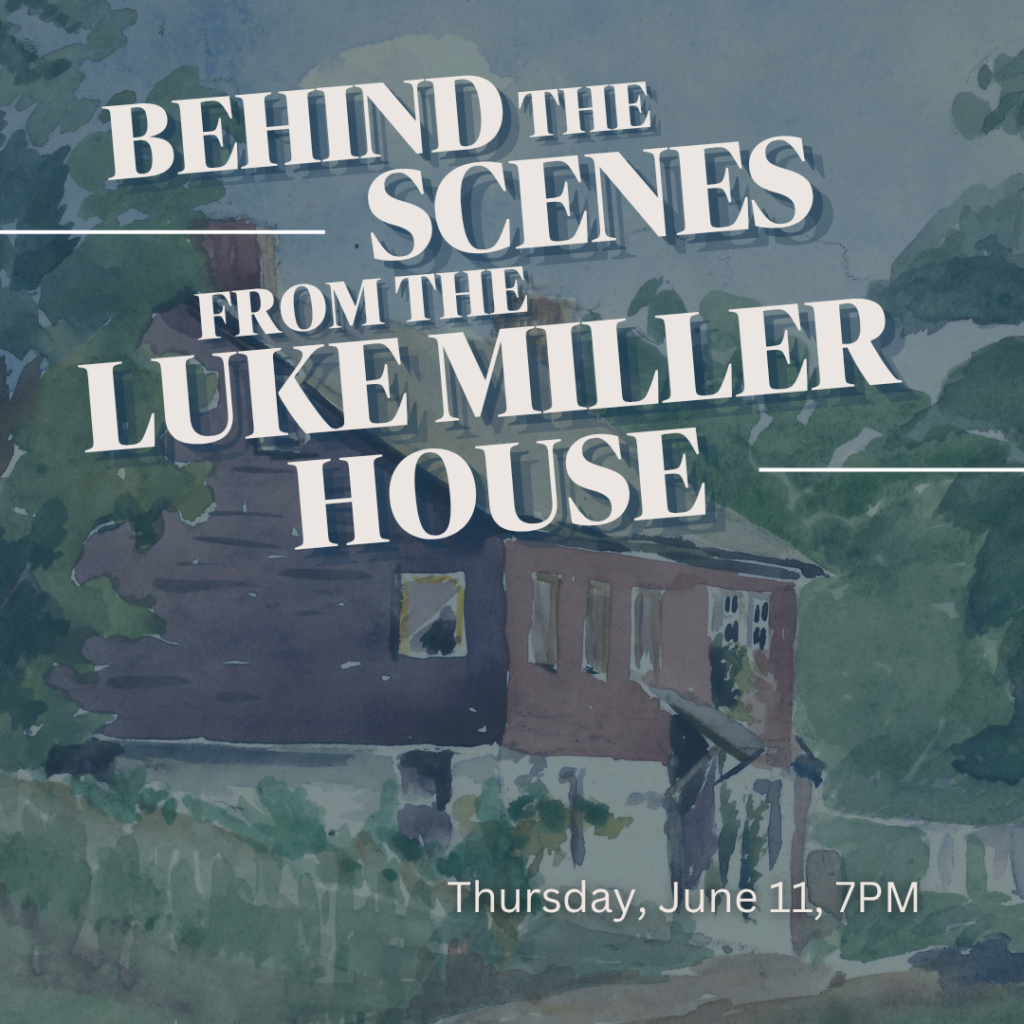 Behind the Scenes from the Luke Miller House Behind the Scenes from the Luke Miller House