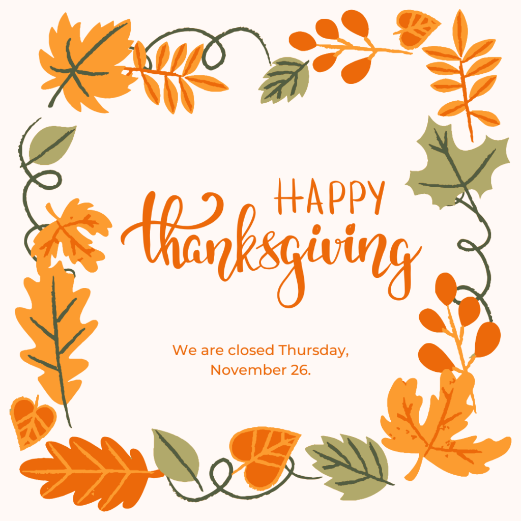 Closed for Thanksgiving Closed for Thanksgiving